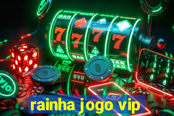 rainha jogo vip